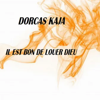 Il est bon de louer Dieu by Dorcas Kaja