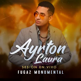 Fugaz Monumental (Sesión En Vivo) by Ayrton Laura