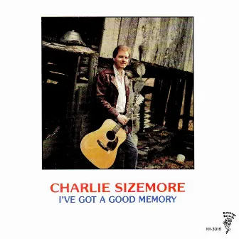 I've Got a Good Memory by Charlie Sizemore