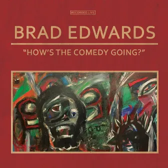 How's the Comedy Going? by Brad Edwards