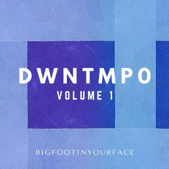 Dwntmpo, Vol. 1 by Bigfootinyourface