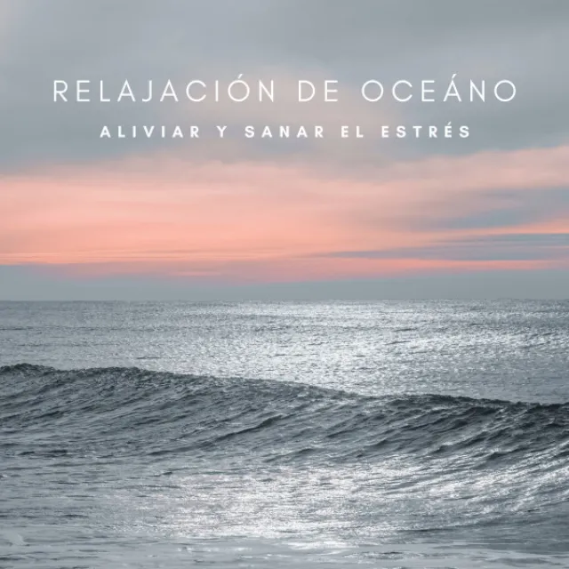 Relajación De Oceáno: Aliviar y Sanar El Estrés