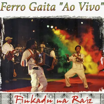 Finkadu Na Raiz (Ao Vivo) by Ferro Gaita