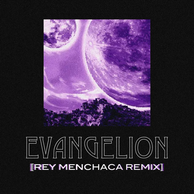 Evangelion - Rey Menchaca Remix