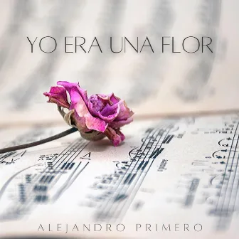 Yo Era Una Flor by Alejandro Primero