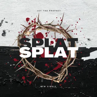 SPLAT by Jay Tha Prophet