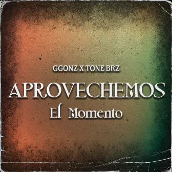 Aprovechemos el momento by Tone BRZ