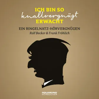 Ich bin so knallvergnügt erwacht… (Ein Ringelnatz-Hörvergnügen) by Frank Fröhlich