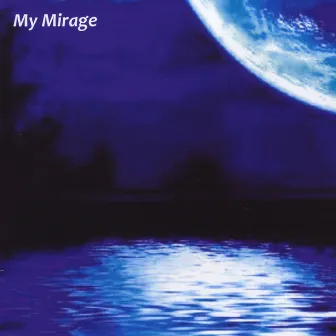 My Mirage by Andy Kostek