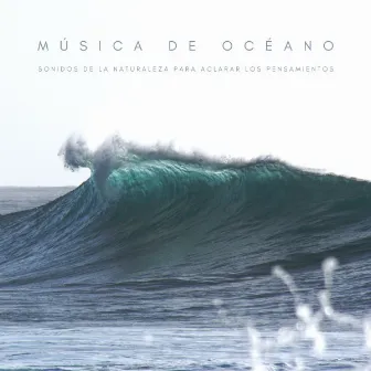 Música De Océano: Sonidos De La Naturaleza Para Aclarar Los Pensamientos by Las Olas Del Mar