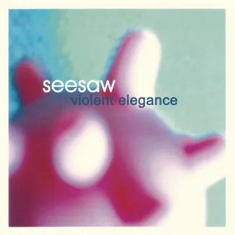 Violent Elegance by Seesaw