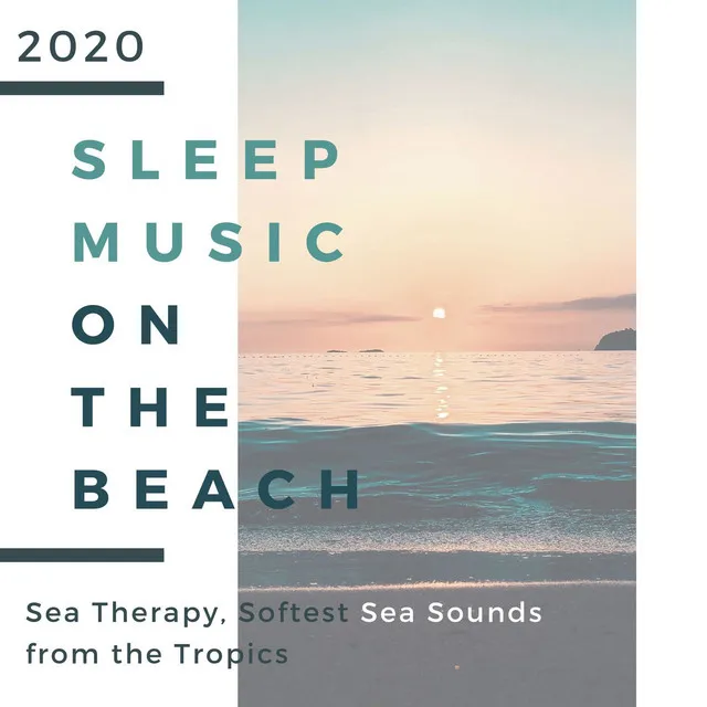 Sleep Music on the Beach 2020: Sea Therapy, Softest Sea Sounds from the Tropics