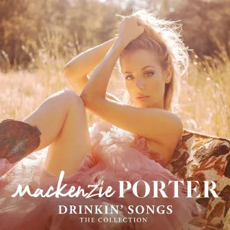 Drinkin' Songs: The Collection by MacKenzie Porter