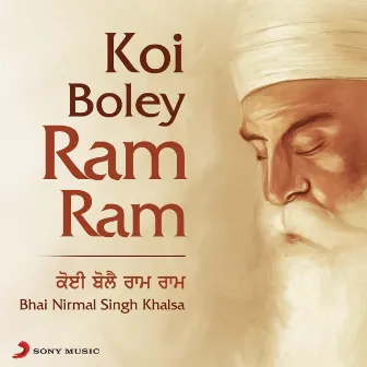 Koi Boley Ram Ram by Bhai Nirmal Singh Khalsa