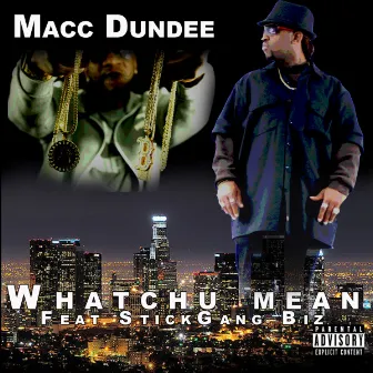 Whatchu Mean (feat. Stickgang Biz) by Macc Dundee