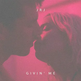 Givin' Me by JRJ