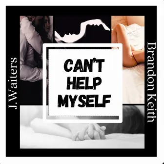 Can't Help Myself by J Waiters