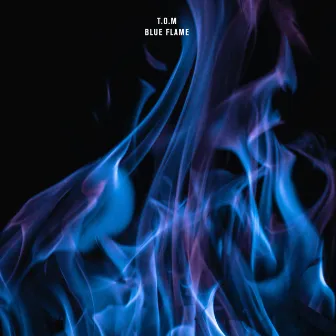 Blue Flame by T.O.M