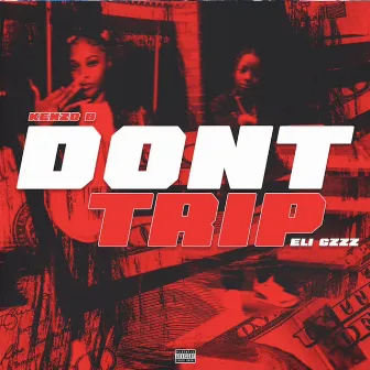 Dont Trip by Eli Gzzz