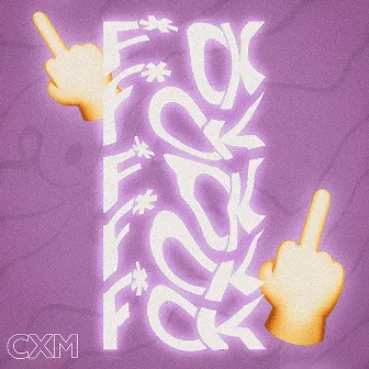 FUCK by CXM