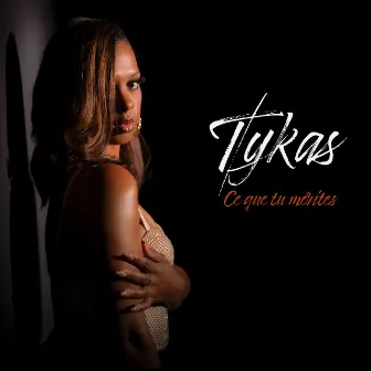 Ce que tu mérites by Tykas