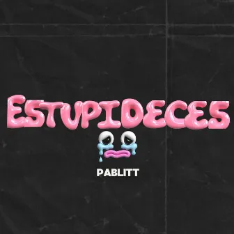 ESTUPIDECES by Pablitt