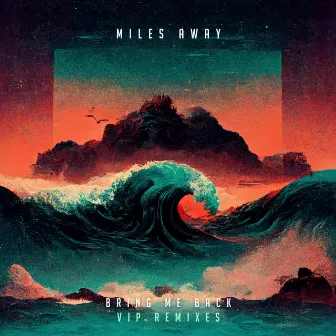 Bring Me Back (VIP Remixes) by Miles Away VIP