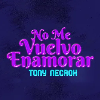 No Me Vuelvo Enamorar by Tony Necrox