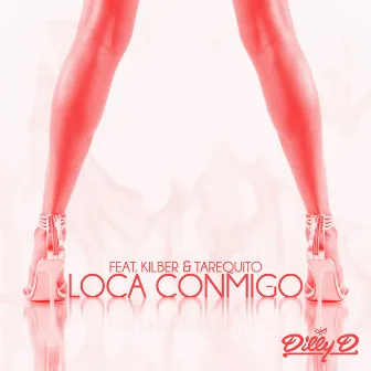 Loca conmigo by Dilly D