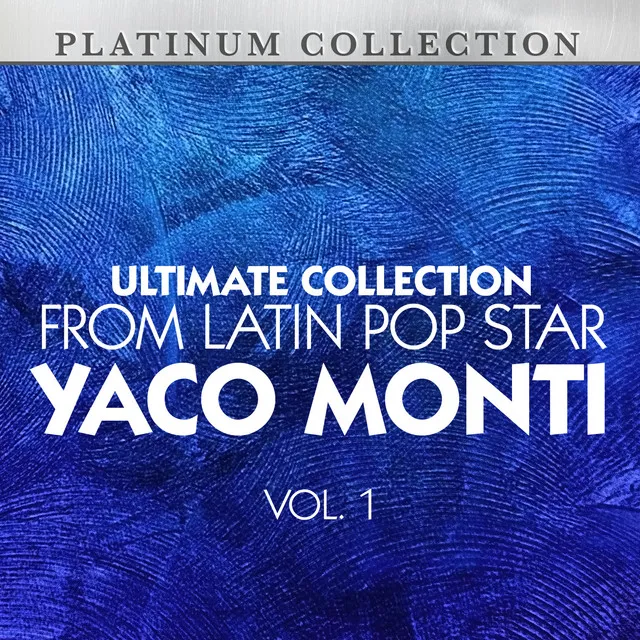 Ultimate Collection From Latin Pop Star Yaco Monti, Vol. 1