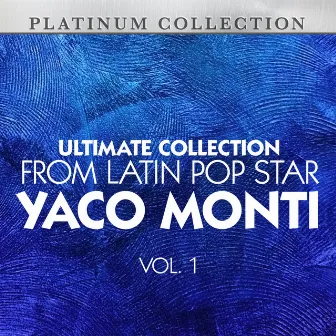 Ultimate Collection From Latin Pop Star Yaco Monti, Vol. 1 by Yaco Monti