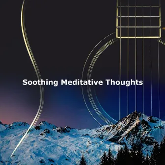 Soothing Meditative Thoughts by Relaxing Meditation Music