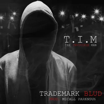 T.I.M (The Invisible Man) by Trademark Blud