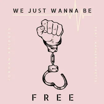 We Just Wanna Be Free by Jordan Bridges