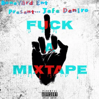 Fukk A Mixtape by Jefe Deniro