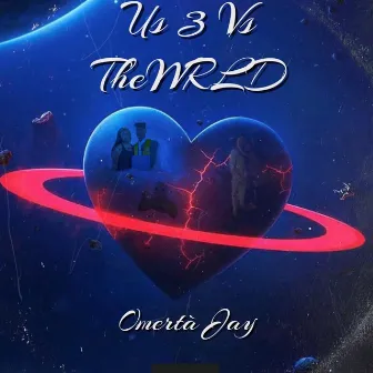 Us 3 Vs The WRLD by Omertà Jay