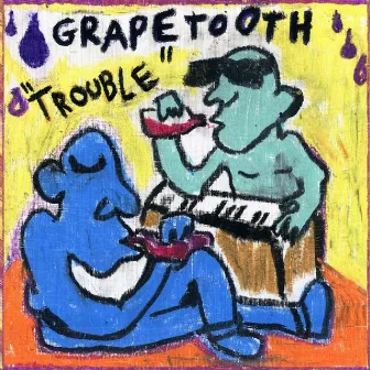 Trouble by Grapetooth