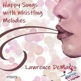 HAPPY SONGS WITH WHISTLING MELODIES by Lawrence DeMarco