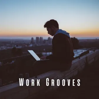 Work Grooves: Lofi Tunes for Motivated Minds by Work at Home Lofi