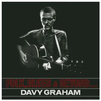 Folk, Blues & Beyond by Davy Graham