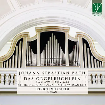 Johann Sebastian Bach: Das Orgelbüchlein, BWV 599 - BWV 644 (At the D. M. Giani Organ in the Vatican City) by Enrico Viccardi