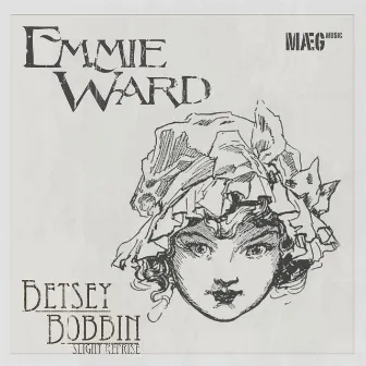 Betsey Bobbin (Slight Reprise) by Emmie Ward