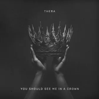 You Should See Me in a Crown by Thera