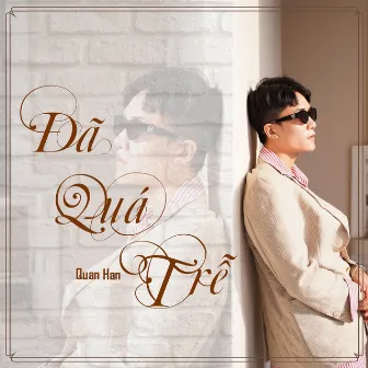 Đã Quá Trễ by Quân Han