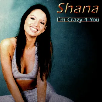 I'm Crazy 4 You by Shana