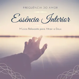 Essência Interior: Música Relaxante para Atrair a Deus, Frequência do Amor, Solfeggio 528Hz by Força e Equilíbrio