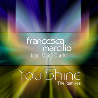 You Shine (feat. Maite Cunha) [The Remixes] by Francesca Marcilio