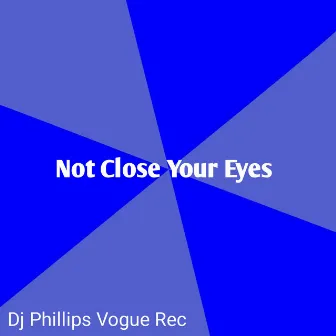 Not Close Your Eyes (Remix) by dj phillips vogue rec