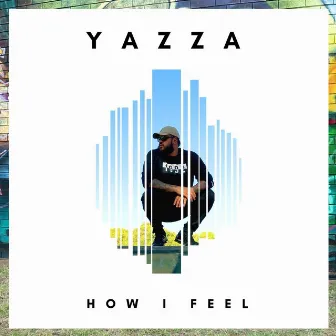 How I Feel by Yazza