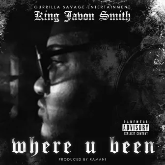 Where U Been by King Javon Smith